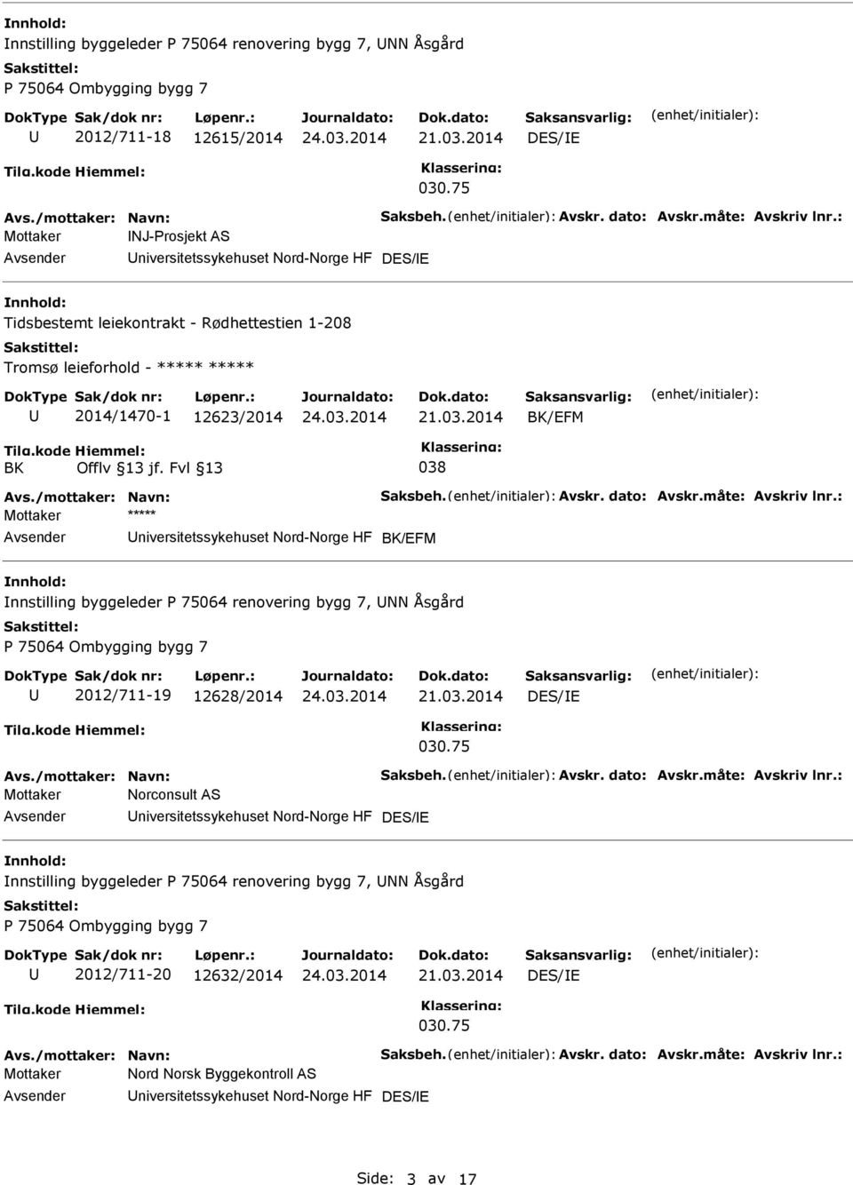 Mottaker ***** niversitetssykehuset Nord-Norge HF BK/EFM nnhold: nnstilling byggeleder P 75064 renovering bygg 7, NN Åsgård P 75064 Ombygging bygg 7 2012/711-19 12628/2014 DES/E 030.