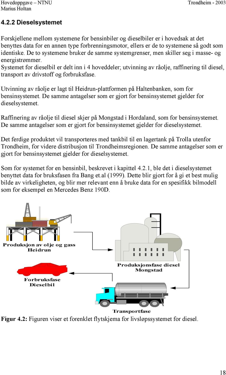 Systemet for dieselbil er delt inn i 4 hoveddeler; utvinning av råolje, raffinering til diesel, transport av drivstoff og forbruksfase.