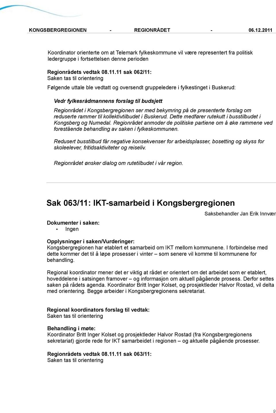 presenterte forslag om reduserte rammer til kollektivtilbudet i Buskerud. Dette medfører rutekutt i busstilbudet i Kongsberg og Numedal.