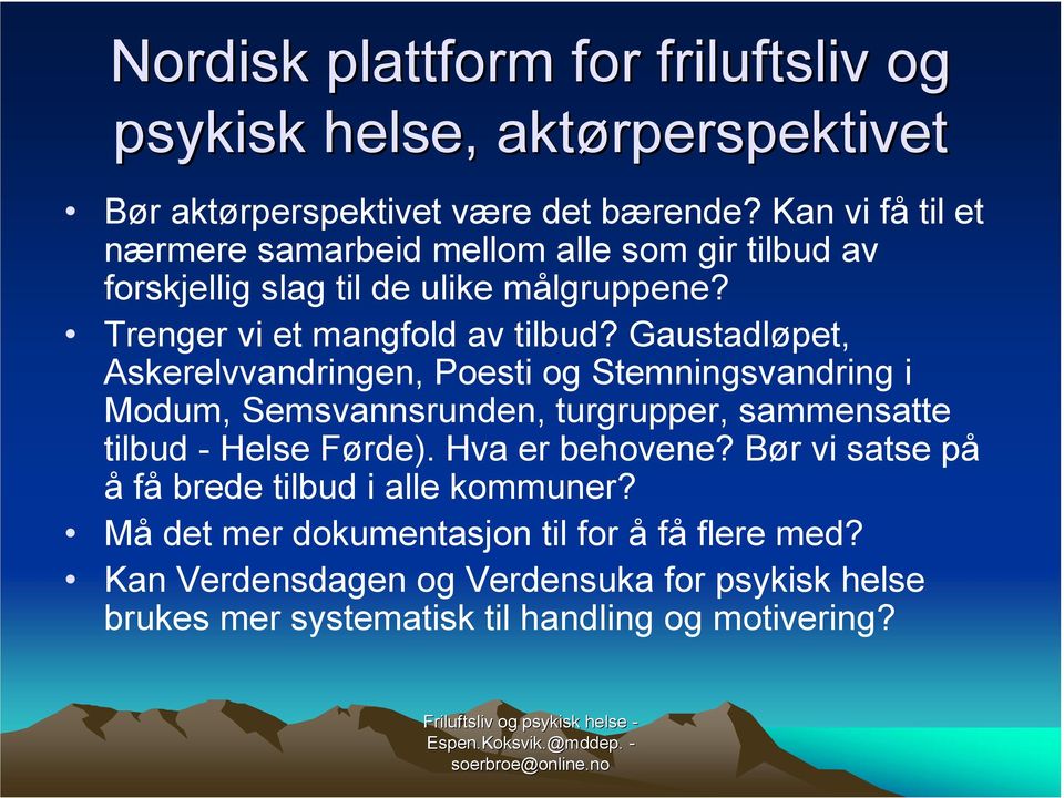 Gaustadløpet, Askerelvvandringen, Poesti og Stemningsvandring i Modum, Semsvannsrunden, turgrupper, sammensatte tilbud - Helse Førde). Hva er behovene?