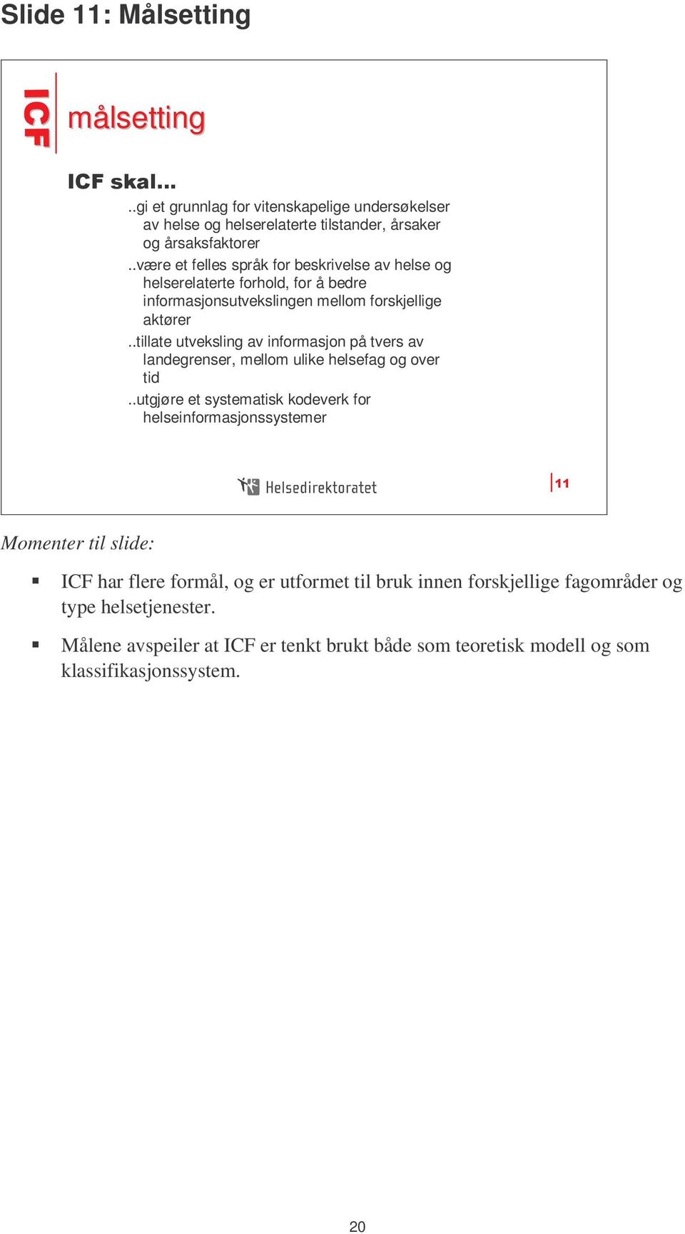 .tillate utveksling av informasjon på tvers av landegrenser, mellom ulike helsefag og over tid.