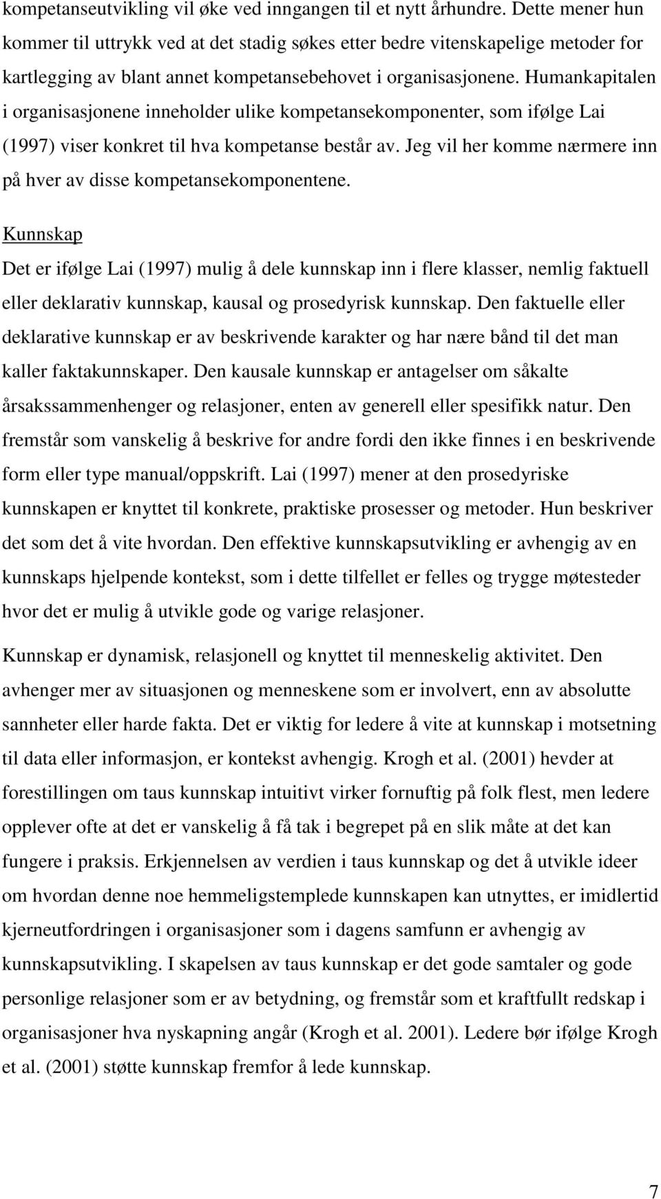 Humankapitalen i organisasjonene inneholder ulike kompetansekomponenter, som ifølge Lai (1997) viser konkret til hva kompetanse består av.