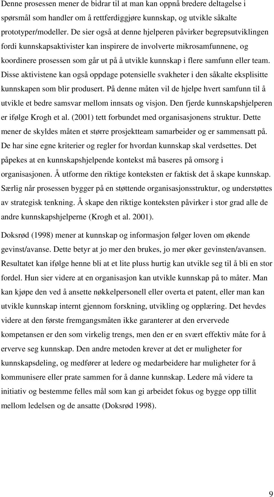 samfunn eller team. Disse aktivistene kan også oppdage potensielle svakheter i den såkalte eksplisitte kunnskapen som blir produsert.