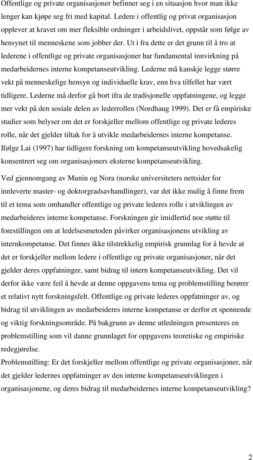 Ut i fra dette er det grunn til å tro at lederene i offentlige og private organisasjoner har fundamental innvirkning på medarbeidernes interne kompetanseutvikling.