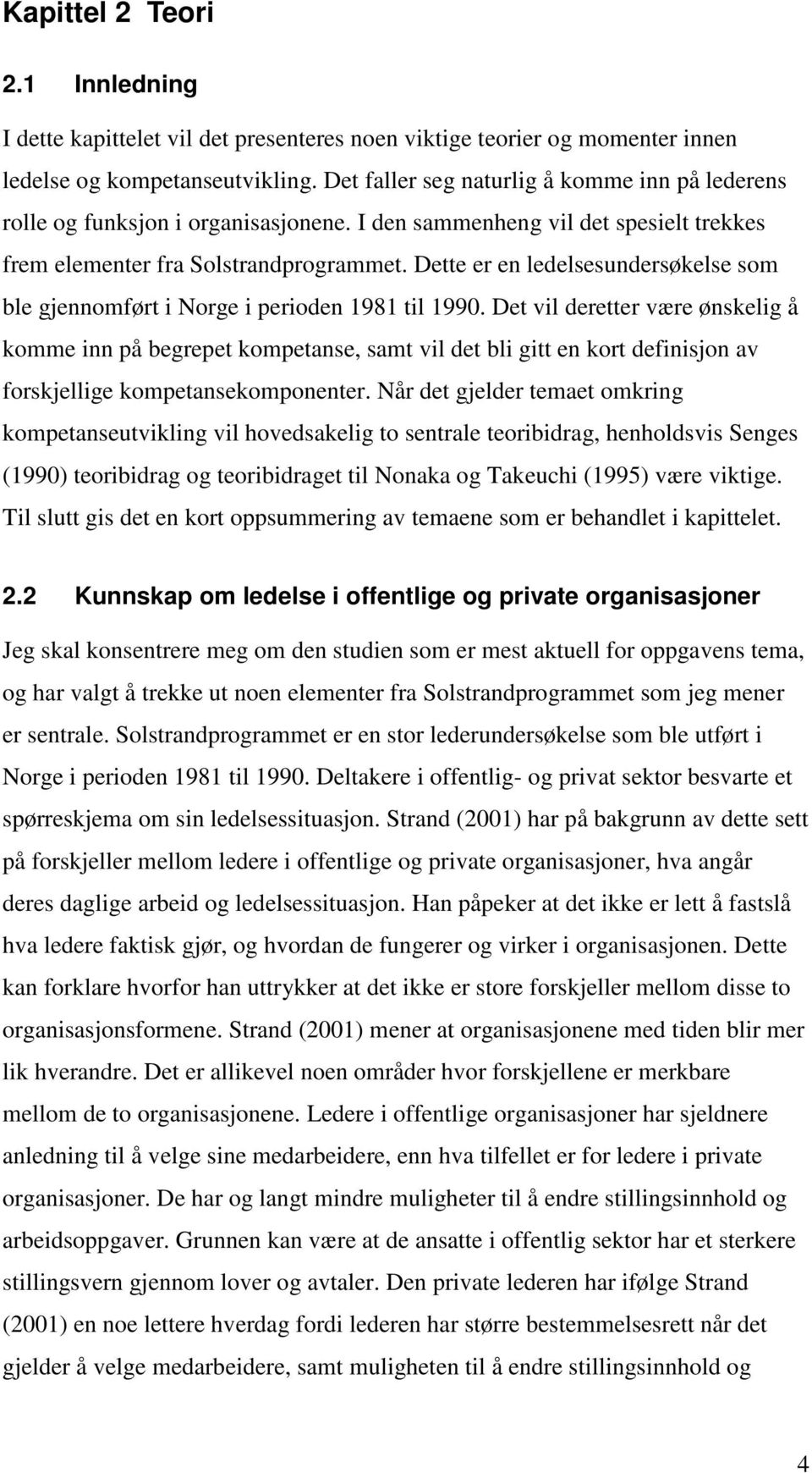 Dette er en ledelsesundersøkelse som ble gjennomført i Norge i perioden 1981 til 1990.