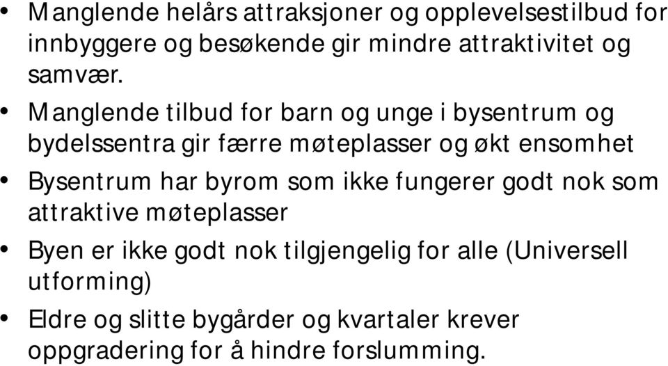 Manglende tilbud for barn og unge i bysentrum og bydelssentra gir færre møteplasser og økt ensomhet Bysentrum