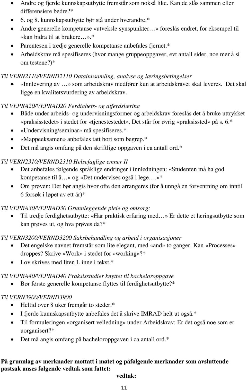 * Arbeidskrav må spesifiseres (hvor mange gruppeoppgaver, evt antall sider, noe mer å si om testene?