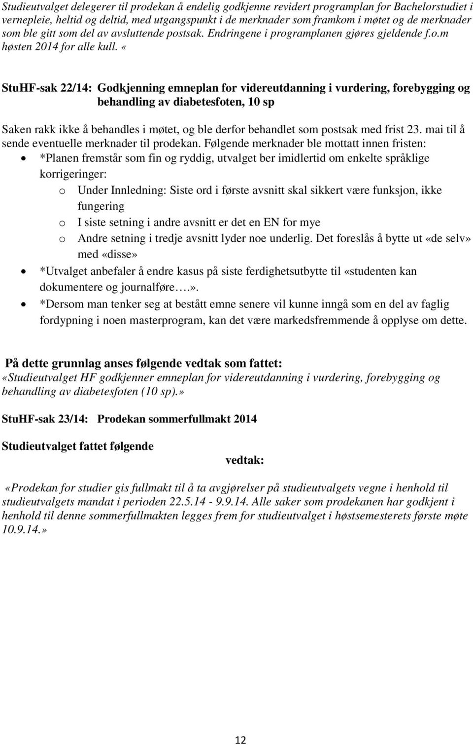 «StuHF-sak 22/14: Godkjenning emneplan for videreutdanning i vurdering, forebygging og behandling av diabetesfoten, 10 sp Saken rakk ikke å behandles i møtet, og ble derfor behandlet som postsak med