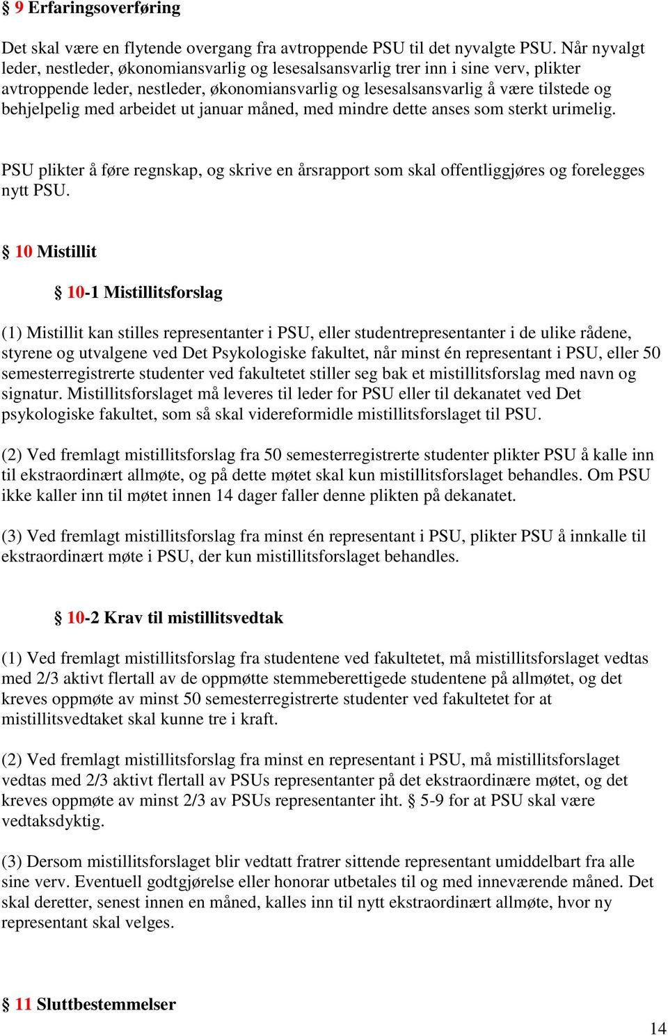 med arbeidet ut januar måned, med mindre dette anses som sterkt urimelig. PSU plikter å føre regnskap, og skrive en årsrapport som skal offentliggjøres og forelegges nytt PSU.