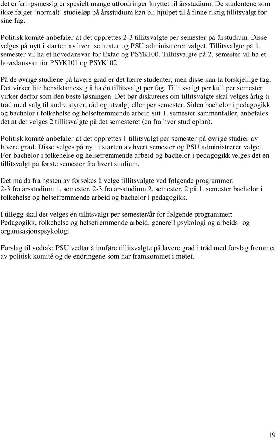 semester vil ha et hovedansvar for Exfac og PSYK100. Tillitsvalgte på 2. semester vil ha et hovedansvar for PSYK101 og PSYK102.