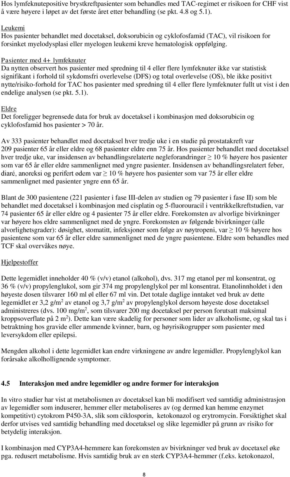 Pasienter med 4+ lymfeknuter Da nytten observert hos pasienter med spredning til 4 eller flere lymfeknuter ikke var statistisk signifikant i forhold til sykdomsfri overlevelse (DFS) og total