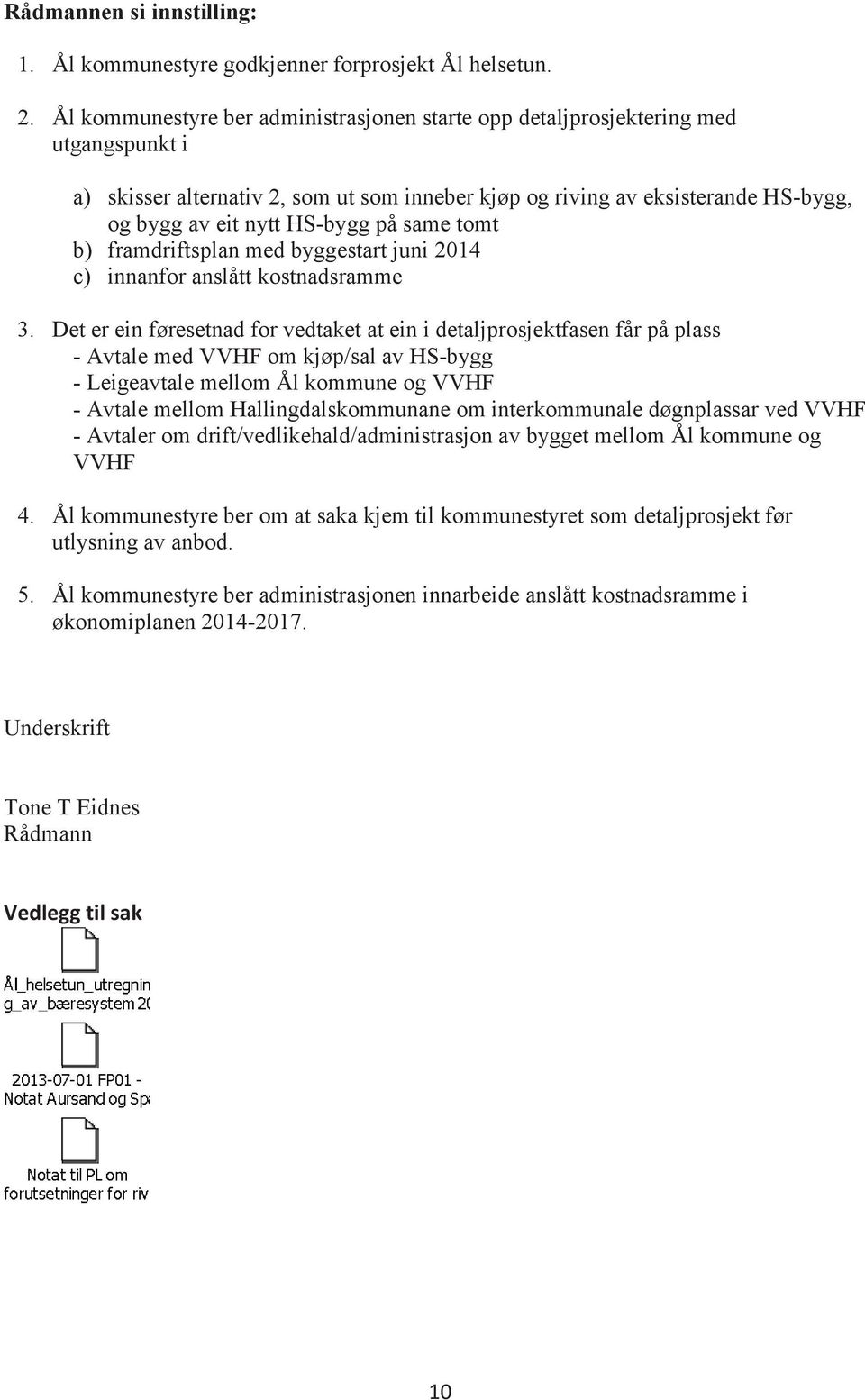 på same tomt b) framdriftsplan med byggestart juni 2014 c) innanfor anslått kostnadsramme 3.