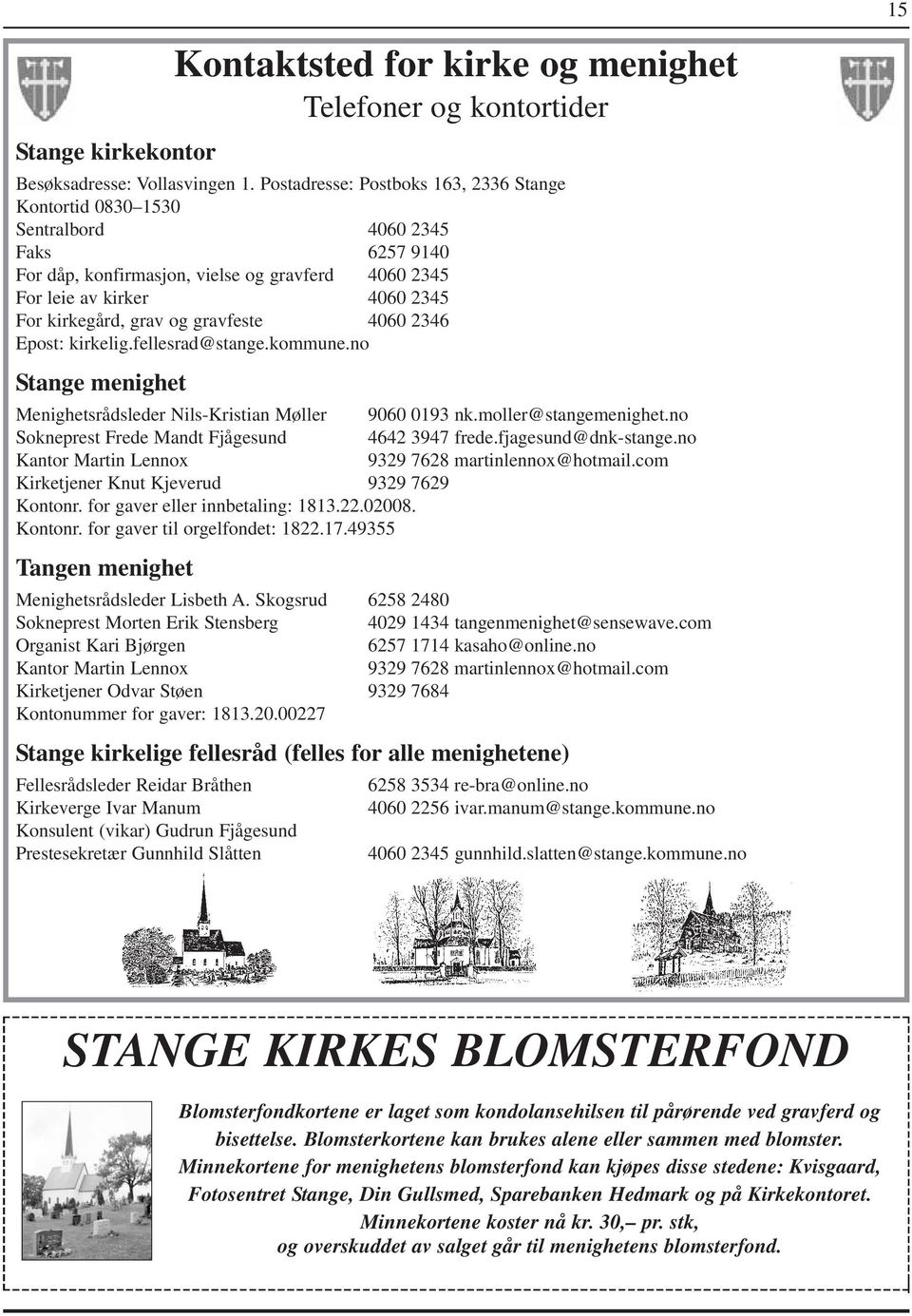 gravfeste 4060 2346 Epost: kirkelig.fellesrad@stange.kommune.no Stange menighet Menighetsrådsleder Nils-Kristian Møller 9060 0193 nk.moller@stangemenighet.