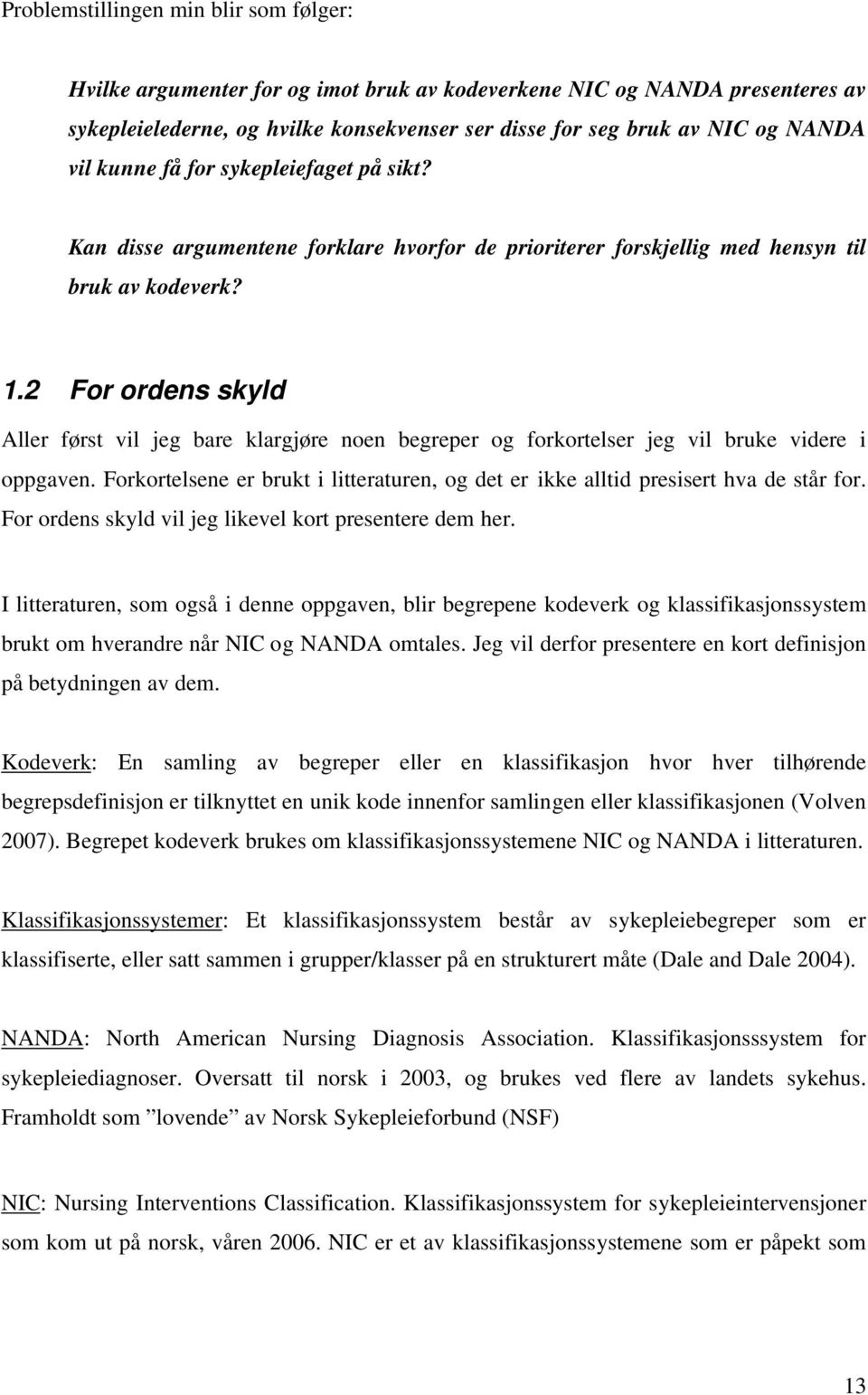 2 For ordens skyld Aller først vil jeg bare klargjøre noen begreper og forkortelser jeg vil bruke videre i oppgaven.