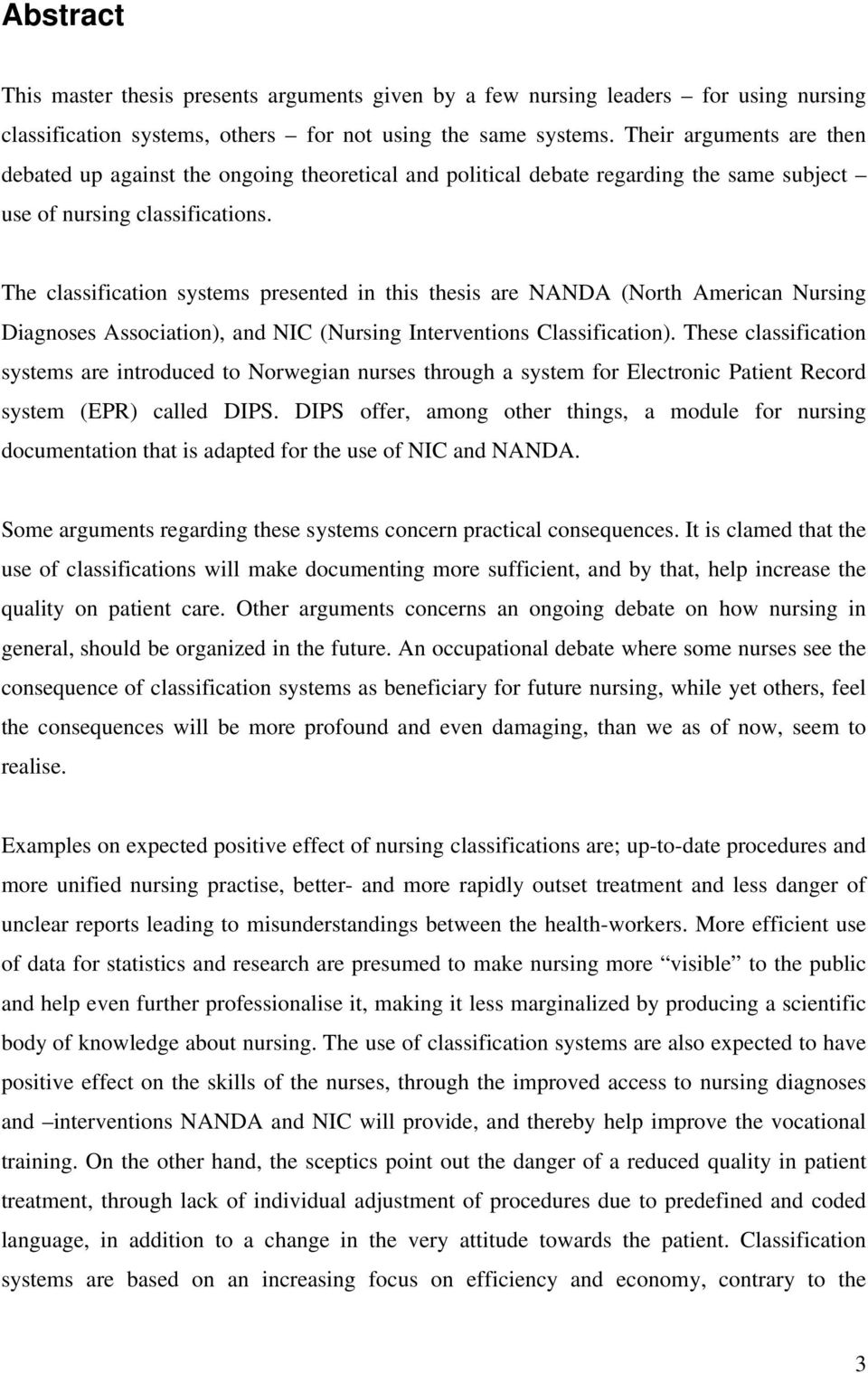The classification systems presented in this thesis are NANDA (North American Nursing Diagnoses Association), and NIC (Nursing Interventions Classification).