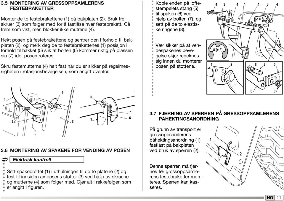 Hekt posen på festebrakettene og sentrer den i forhold til bakplaten (2), og merk deg de to festebrakettenes () posisjon i forhold til hakket (5) slik at bolten (6) kommer riktig på plassen sin (7)