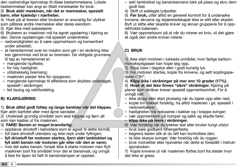 6) Brukeren av maskinen må ha egnet opplæring i kjøring av den.