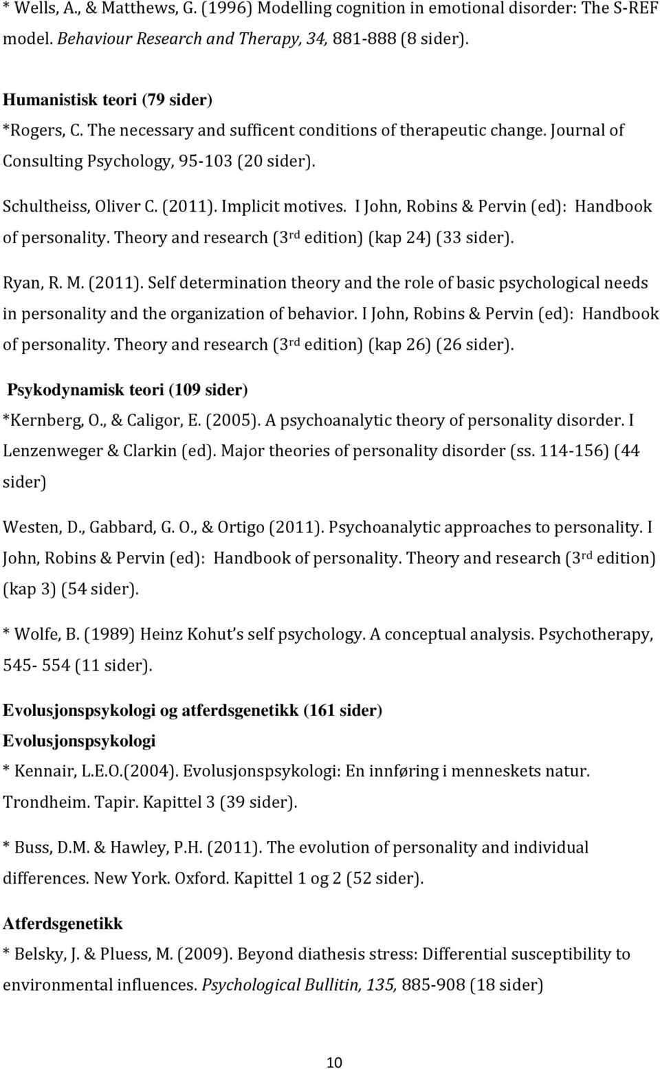 I John, Robins & Pervin (ed): Handbook of personality. Theory and research (3 rd edition) (kap 24) (33 sider). Ryan, R. M. (2011).