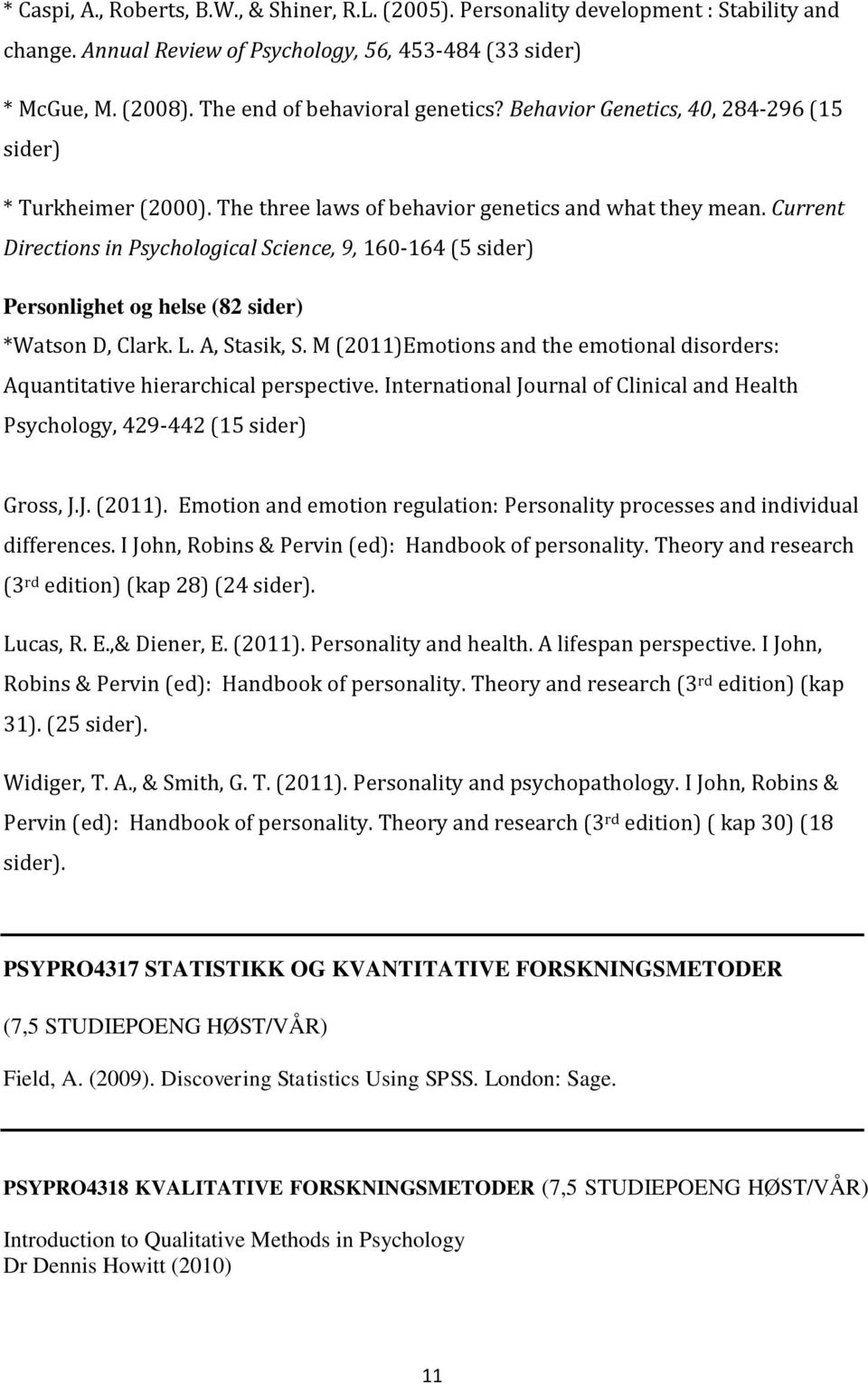 Current Directions in Psychological Science, 9, 160-164 (5 sider) Personlighet og helse (82 sider) *Watson D, Clark. L. A, Stasik, S.