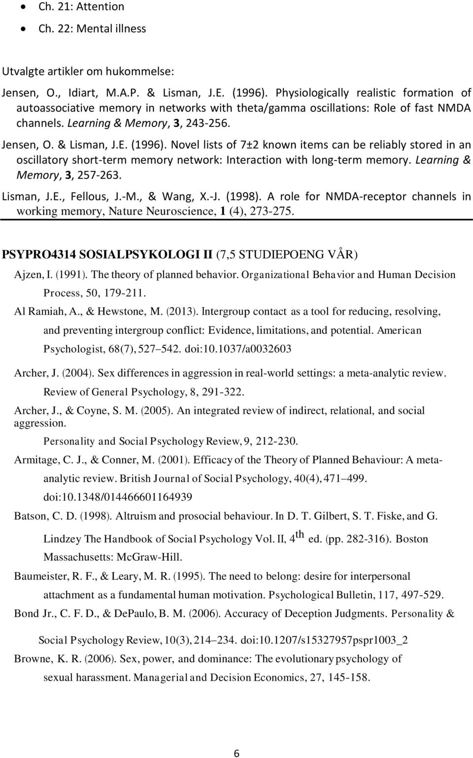 Novel lists of 7±2 known items can be reliably stored in an oscillatory short-term memory network: Interaction with long-term memory. Learning & Memory, 3, 257-263. Lisman, J.E., Fellous, J.-M.