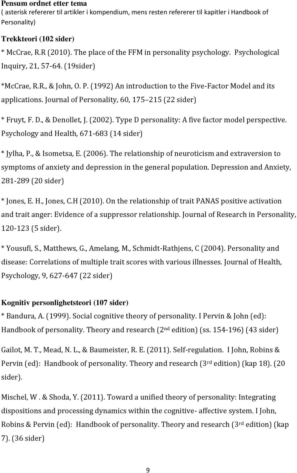 Journal of Personality, 60, 175 215 (22 sider) * Fruyt, F. D., & Denollet, J. (2002). Type D personality: A five factor model perspective. Psychology and Health, 671-683 (14 sider) * Jylha, P.