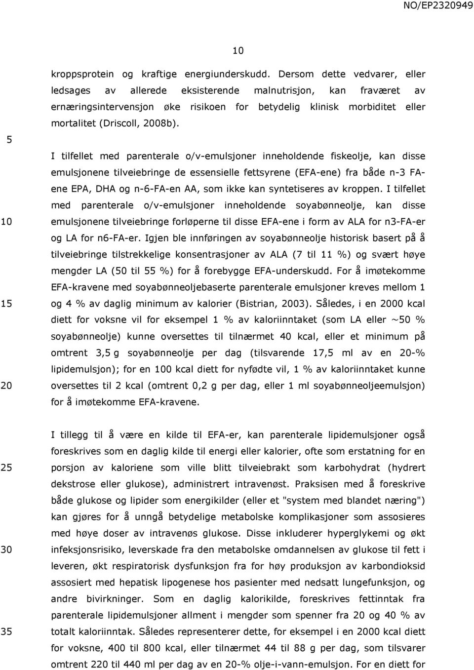 I tilfellet med parenterale o/v-emulsjoner inneholdende fiskeolje, kan disse emulsjonene tilveiebringe de essensielle fettsyrene (EFA-ene) fra både n-3 FAene EPA, DHA og n-6-fa-en AA, som ikke kan