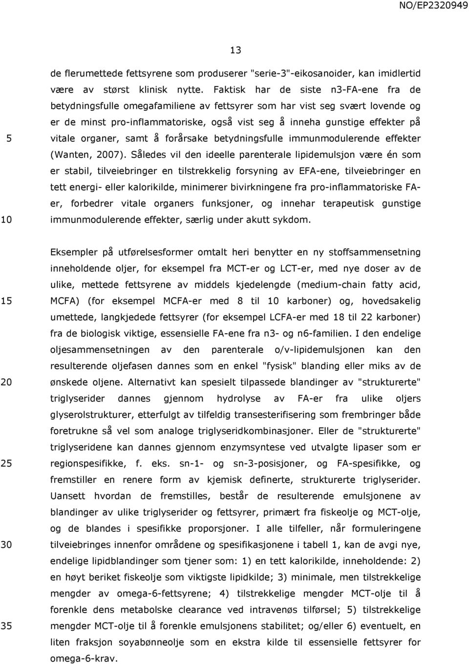 organer, samt å forårsake betydningsfulle immunmodulerende effekter (Wanten, 07).