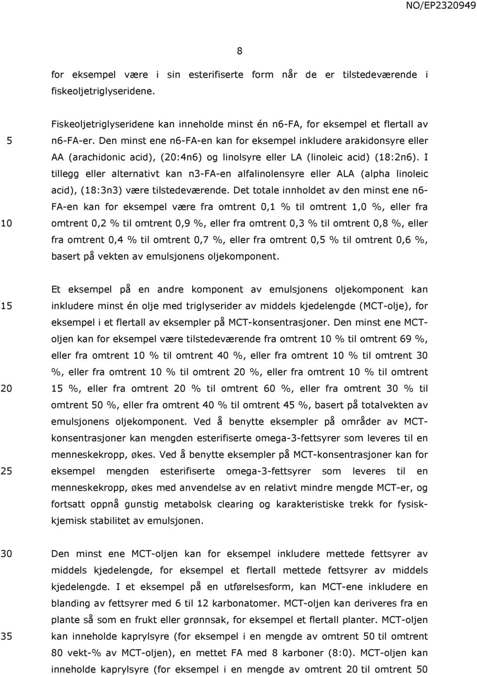 I tillegg eller alternativt kan n3-fa-en alfalinolensyre eller ALA (alpha linoleic acid), (18:3n3) være tilstedeværende.