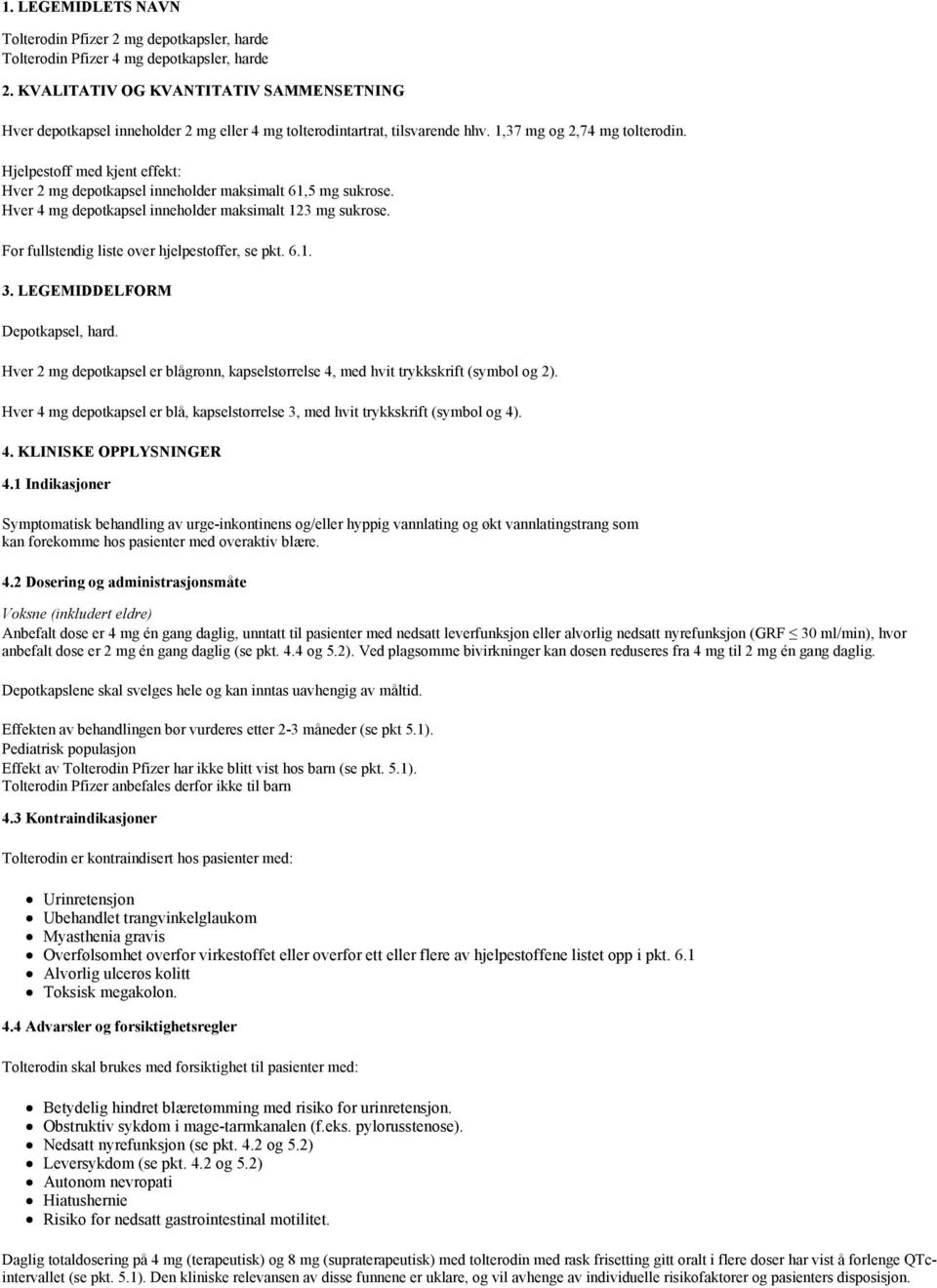 Hjelpestoff med kjent effekt: Hver 2 mg depotkapsel inneholder maksimalt 61,5 mg sukrose. Hver 4 mg depotkapsel inneholder maksimalt 123 mg sukrose. For fullstendig liste over hjelpestoffer, se pkt.