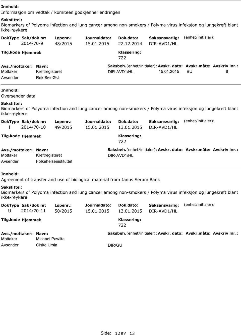 2014 DR-AVD1/HL DR-AVD1/HL B 8 Rek Sør-Øst Oversender data Biomarkers of Polyoma infection and lung cancer among non-smokers / Polyma virus infeksjon og lungekreft blant ikke-røykere