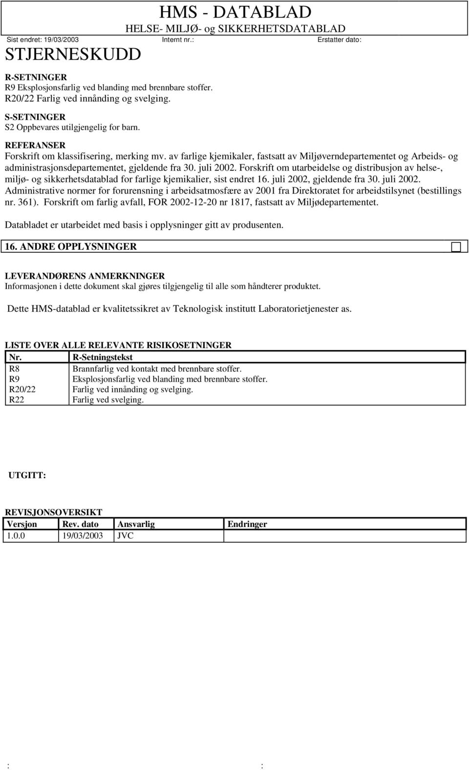 Forskrift om utarbeidelse og distribusjon av helse-, miljø- og sikkerhetsdatablad for farlige kjemikalier, sist endret 16. juli 2002,