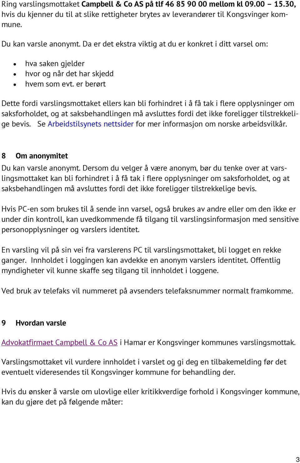 er berørt Dette fordi varslingsmottaket ellers kan bli forhindret i å få tak i flere opplysninger om saksforholdet, og at saksbehandlingen må avsluttes fordi det ikke foreligger tilstrekkelige bevis.