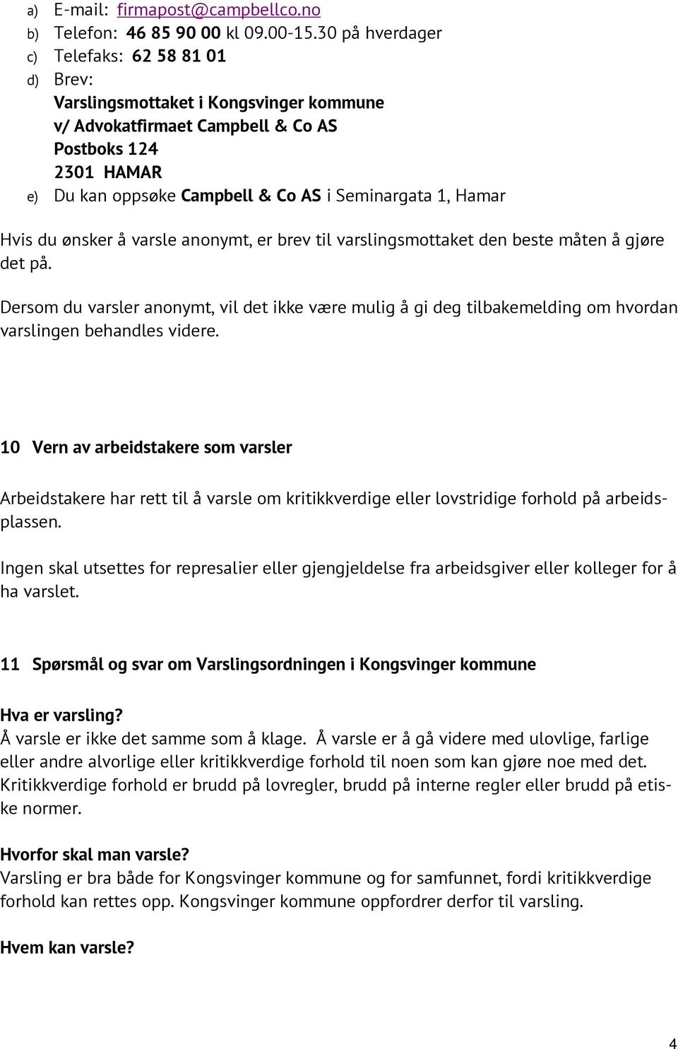 1, Hamar Hvis du ønsker å varsle anonymt, er brev til varslingsmottaket den beste måten å gjøre det på.