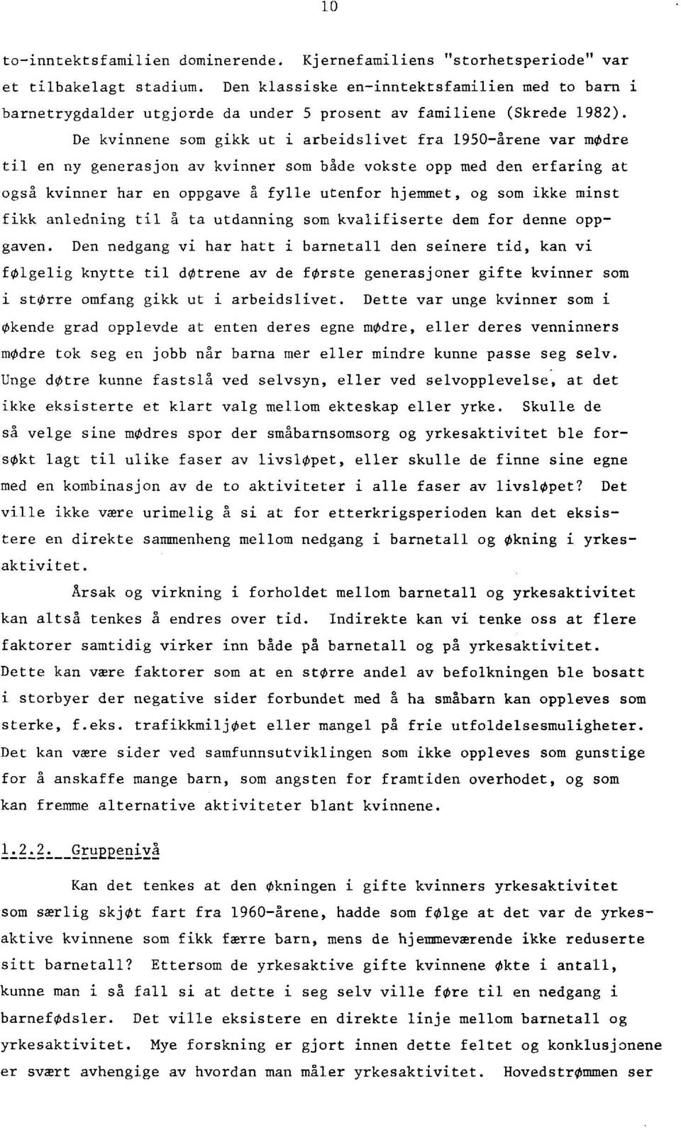 De kvinnene som gikk ut i arbeidslivet fra 1950-årene var modre til en ny generasjon av kvinner som både vokste opp med den erfaring at også kvinner har en oppgave å fylle utenfor hjemmet, og som