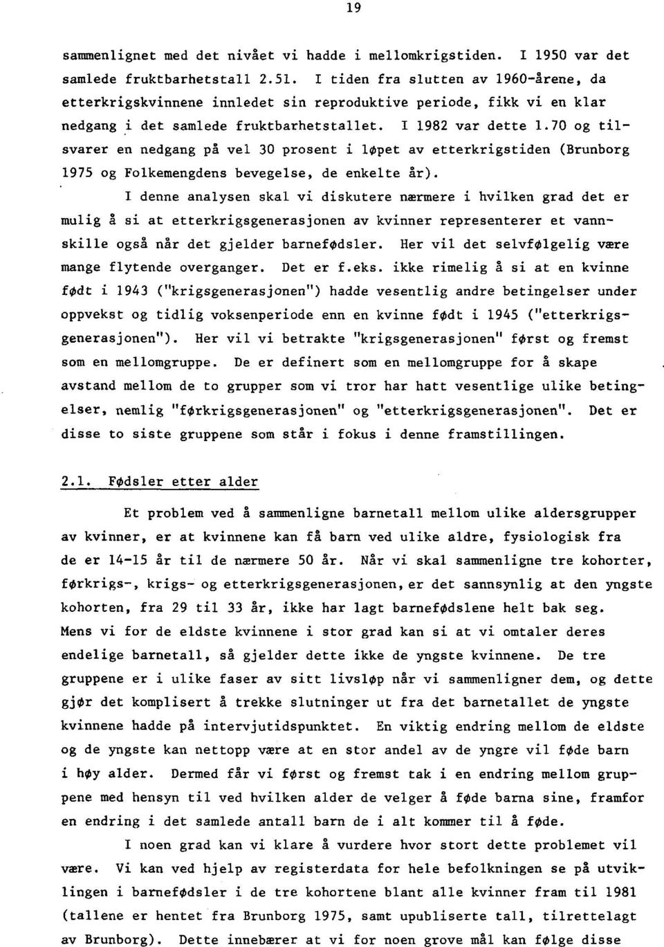 70 og tilsvarer en nedgang på vel 30 prosent i løpet av etterkrigstiden (Brunborg 1975 og Folkemengdens bevegelse, de enkelte år).