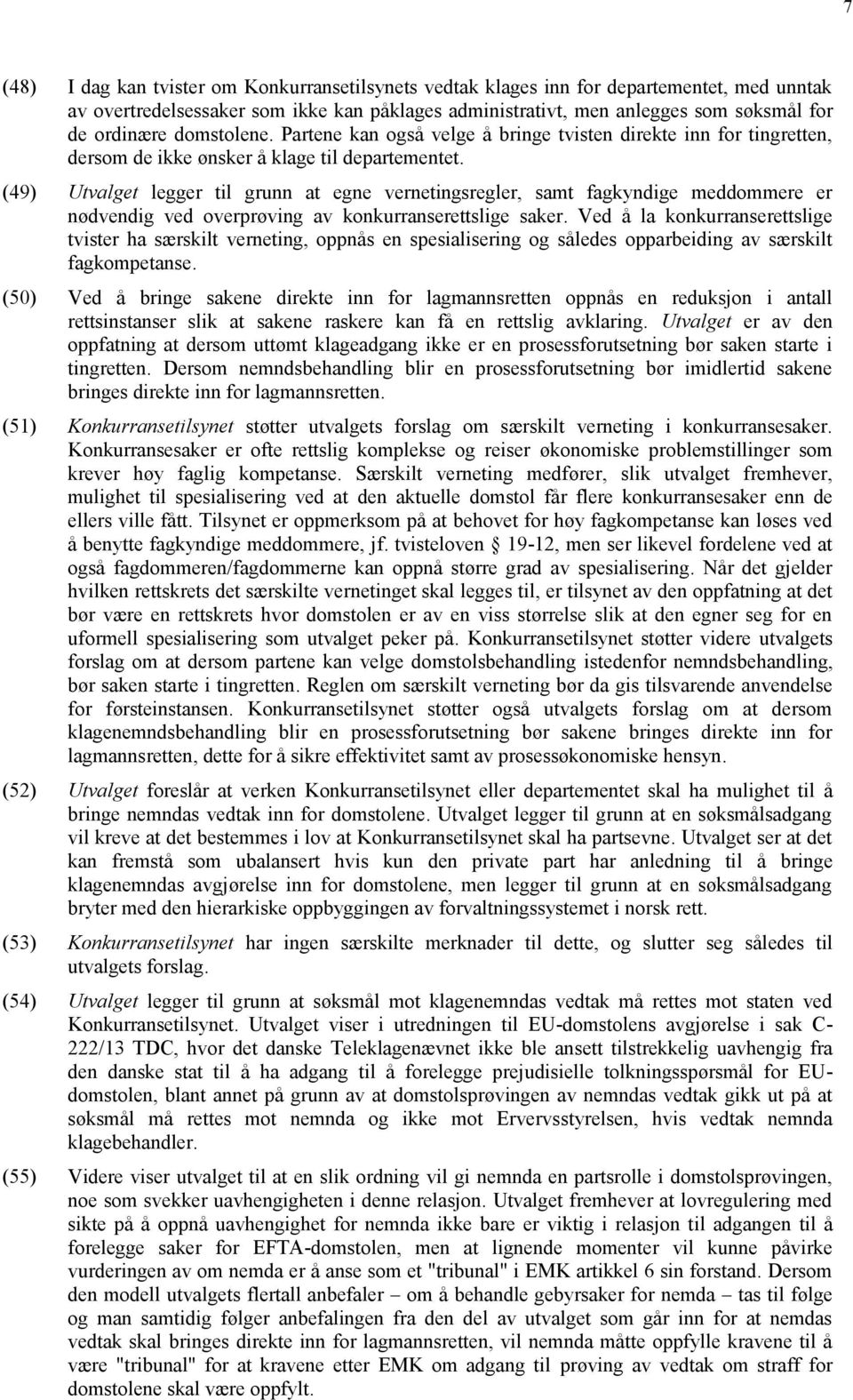 (49) Utvalget legger til grunn at egne vernetingsregler, samt fagkyndige meddommere er nødvendig ved overprøving av konkurranserettslige saker.