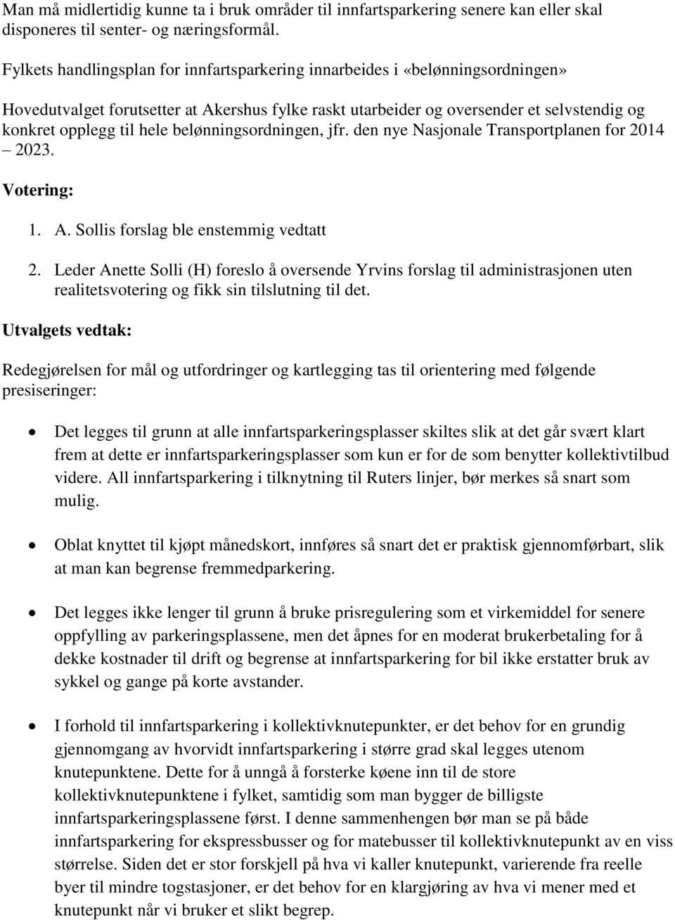 belønningsordningen, jfr. den nye Nasjonale Transportplanen for 2014 2023. 1. A. Sollis forslag ble enstemmig vedtatt 2.