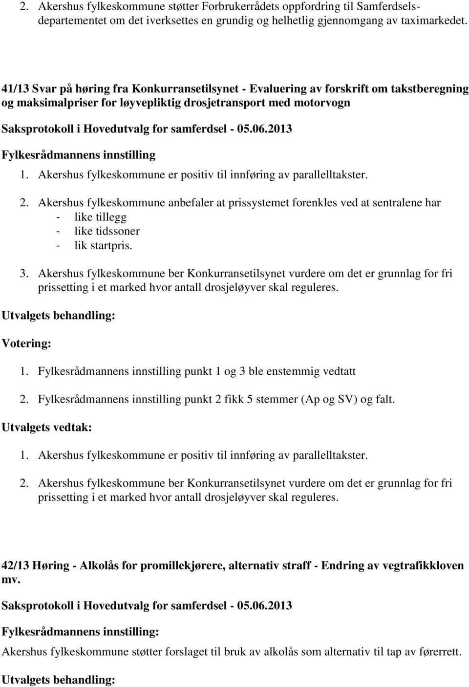 Akershus fylkeskommune er positiv til innføring av parallelltakster. 2.