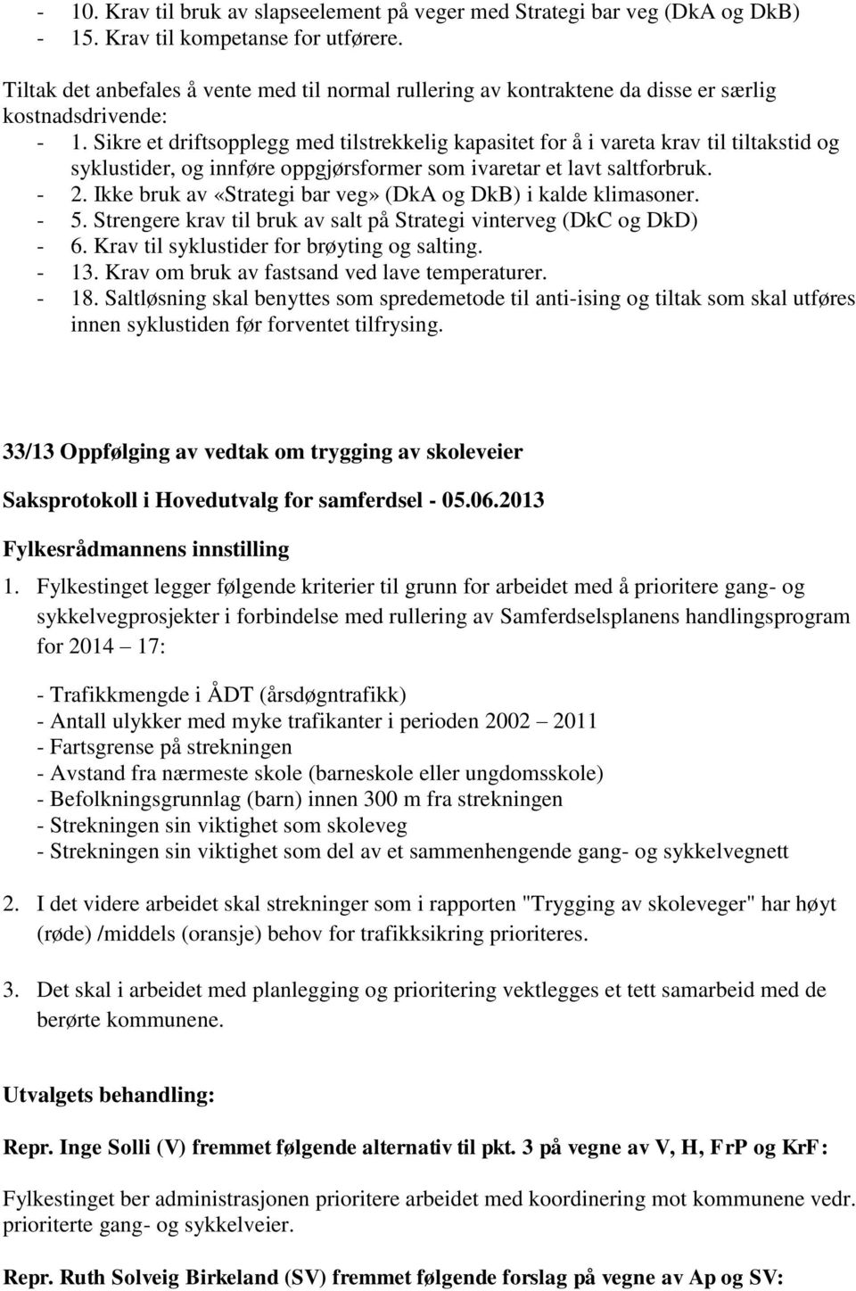 Sikre et driftsopplegg med tilstrekkelig kapasitet for å i vareta krav til tiltakstid og syklustider, og innføre oppgjørsformer som ivaretar et lavt saltforbruk. - 2.