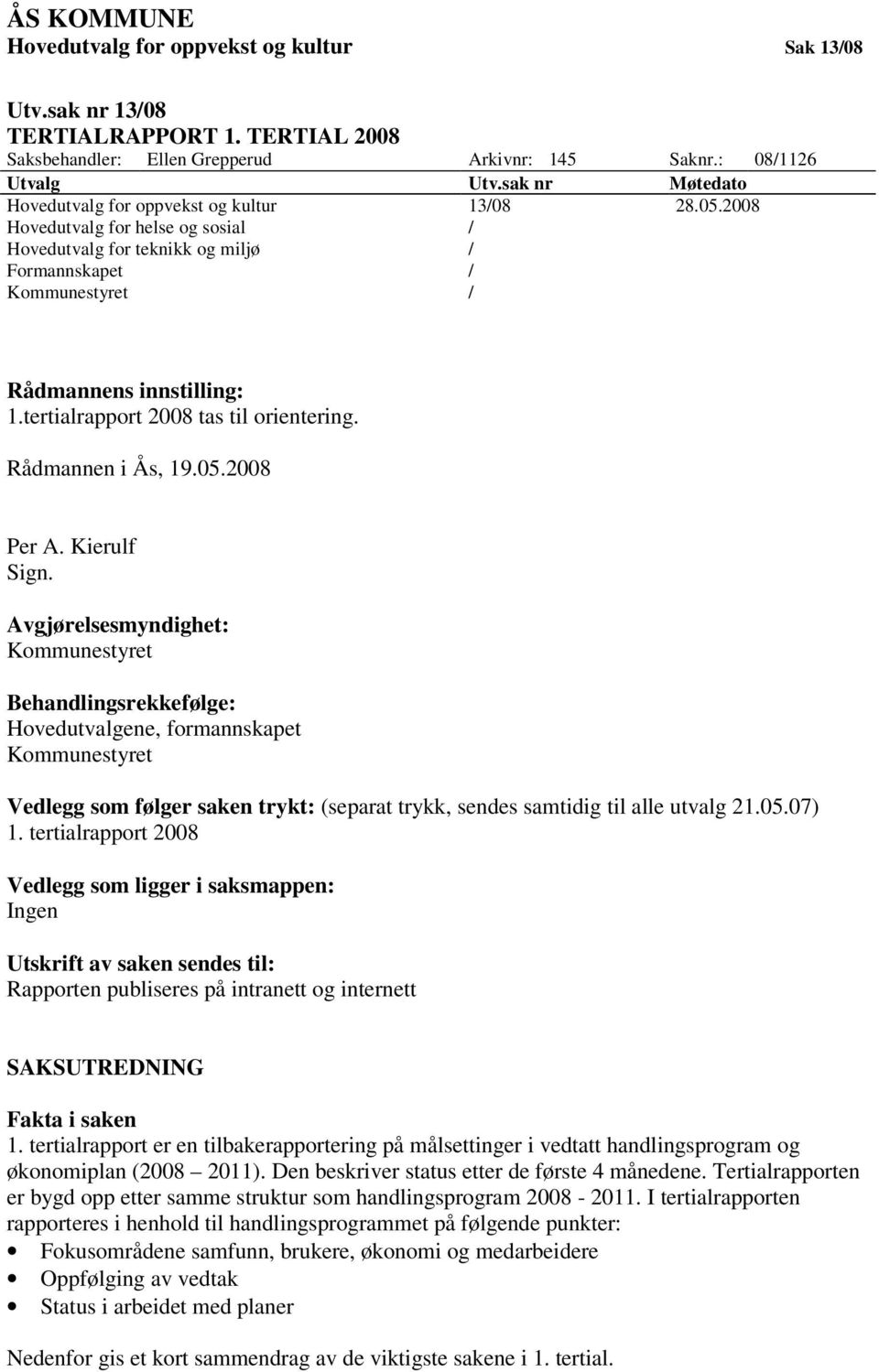 tertialrapport 2008 tas til orientering. Rådmannen i Ås, 19.05.2008 Per A. Kierulf Sign.