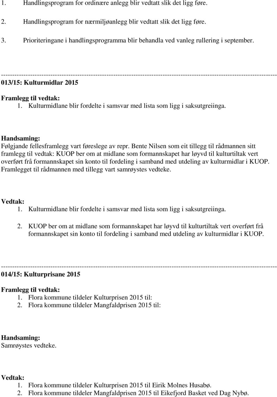 --------------------------------------------------------------------------------------------------------------------------- 013/15: Kulturmidlar 2015 Framlegg til vedtak: 1.