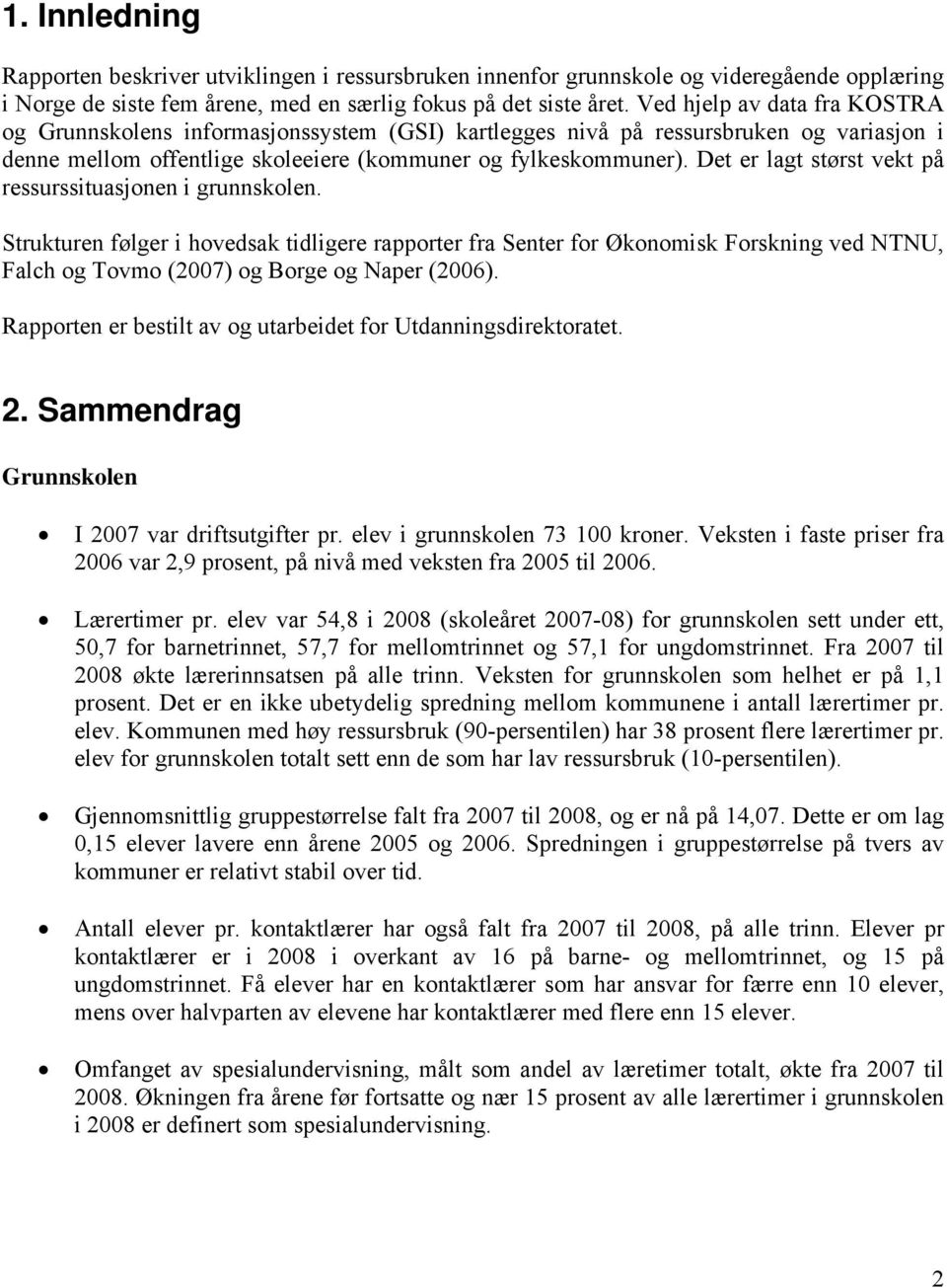 Det er lagt størst vekt på ressurssituasjonen i grunnskolen.