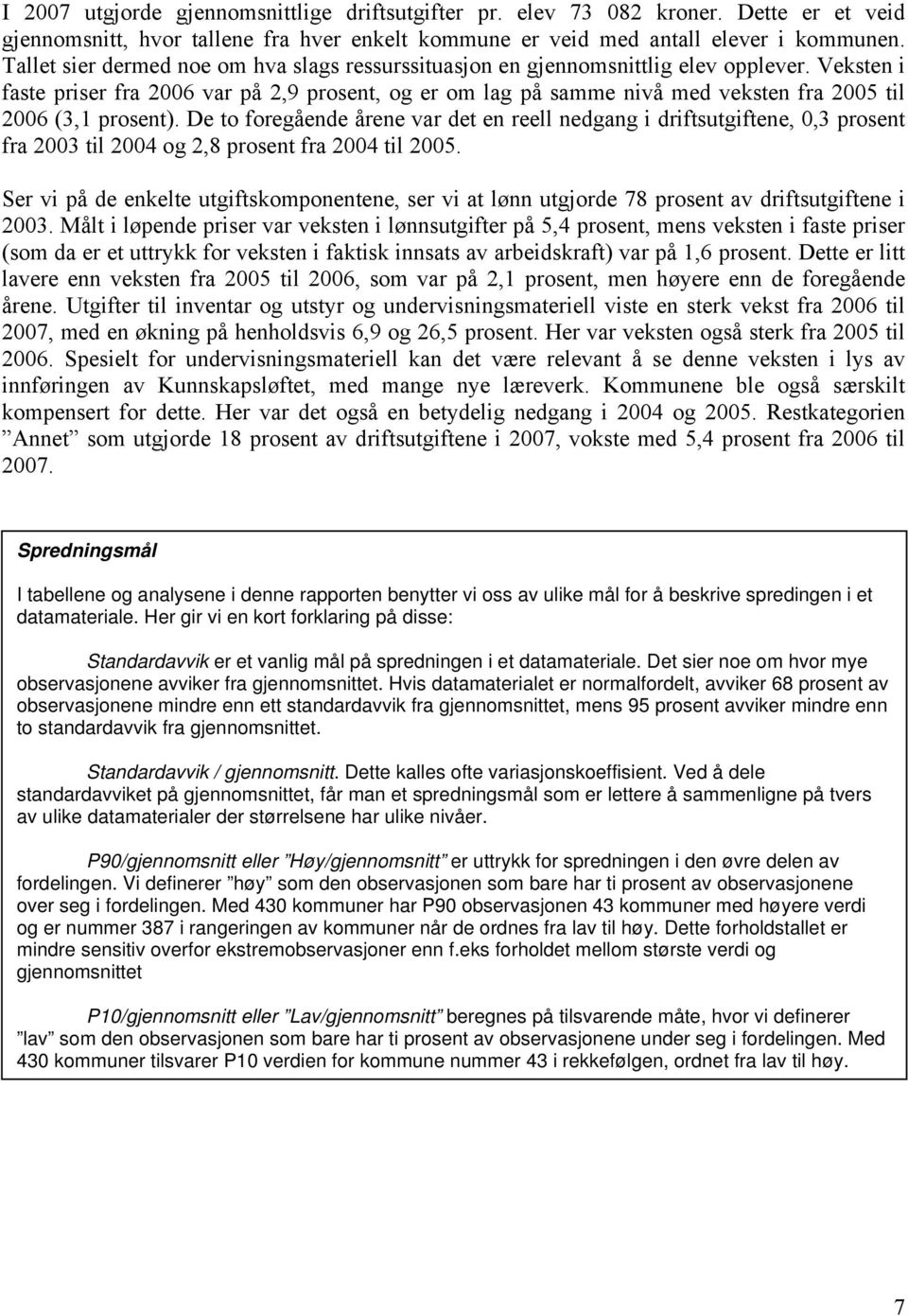 Veksten i faste priser fra 2006 var på 2,9 prosent, og er om lag på samme nivå med veksten fra 2005 til 2006 (3,1 prosent).