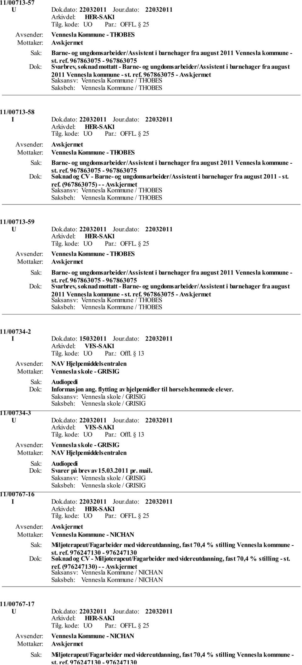 967863075 - Saksansv: Vennesla Kommune / THOBES Saksbeh: Vennesla Kommune / THOBES 11/00713-58 I Dok.dato: Jour.