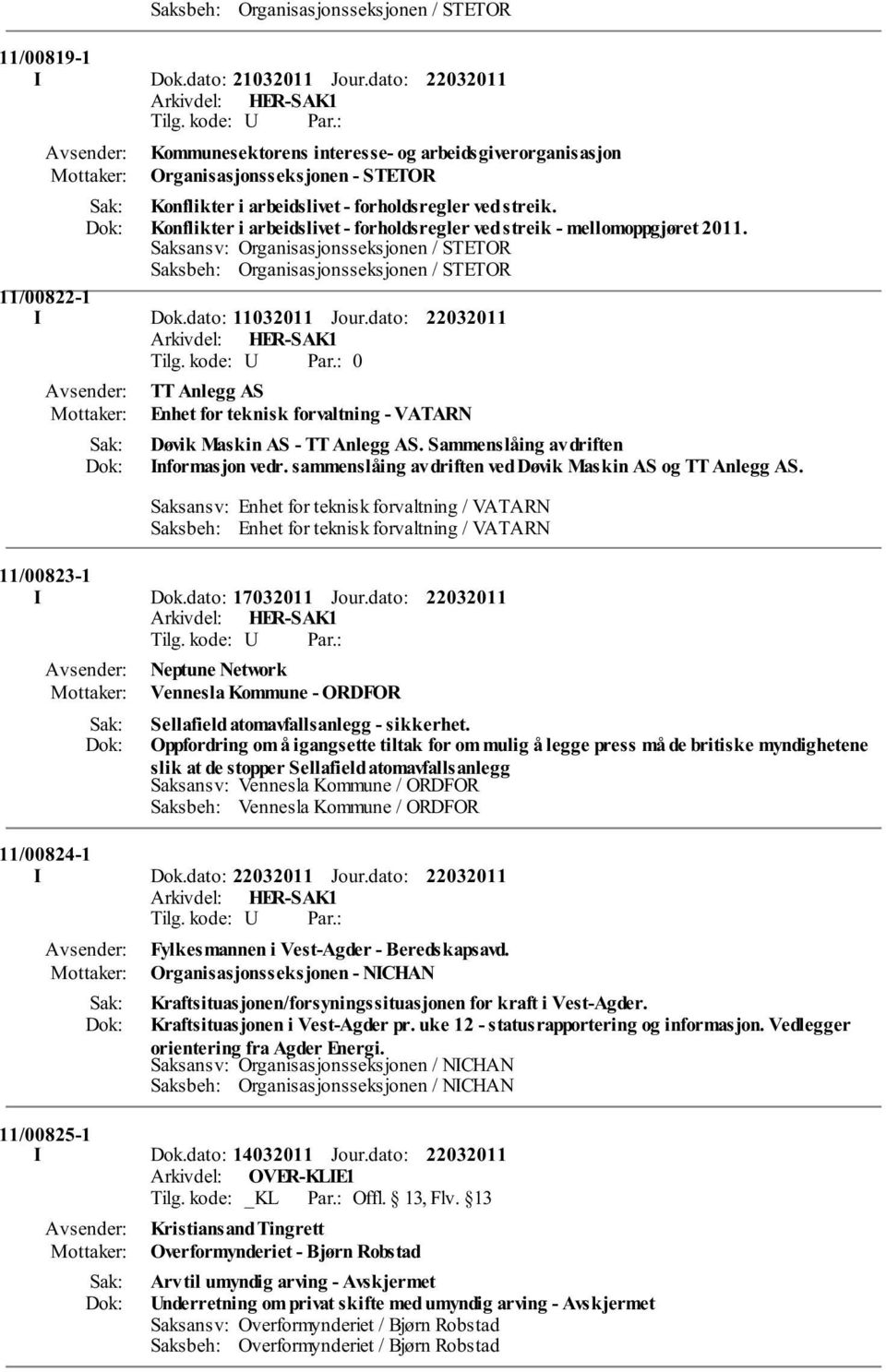 Konflikter i arbeidslivet - forholdsregler ved streik - mellomoppgjøret 2011. Saksansv: Organisasjonsseksjonen / STETOR Saksbeh: Organisasjonsseksjonen / STETOR 11/00822-1 I Dok.dato: 11032011 Jour.