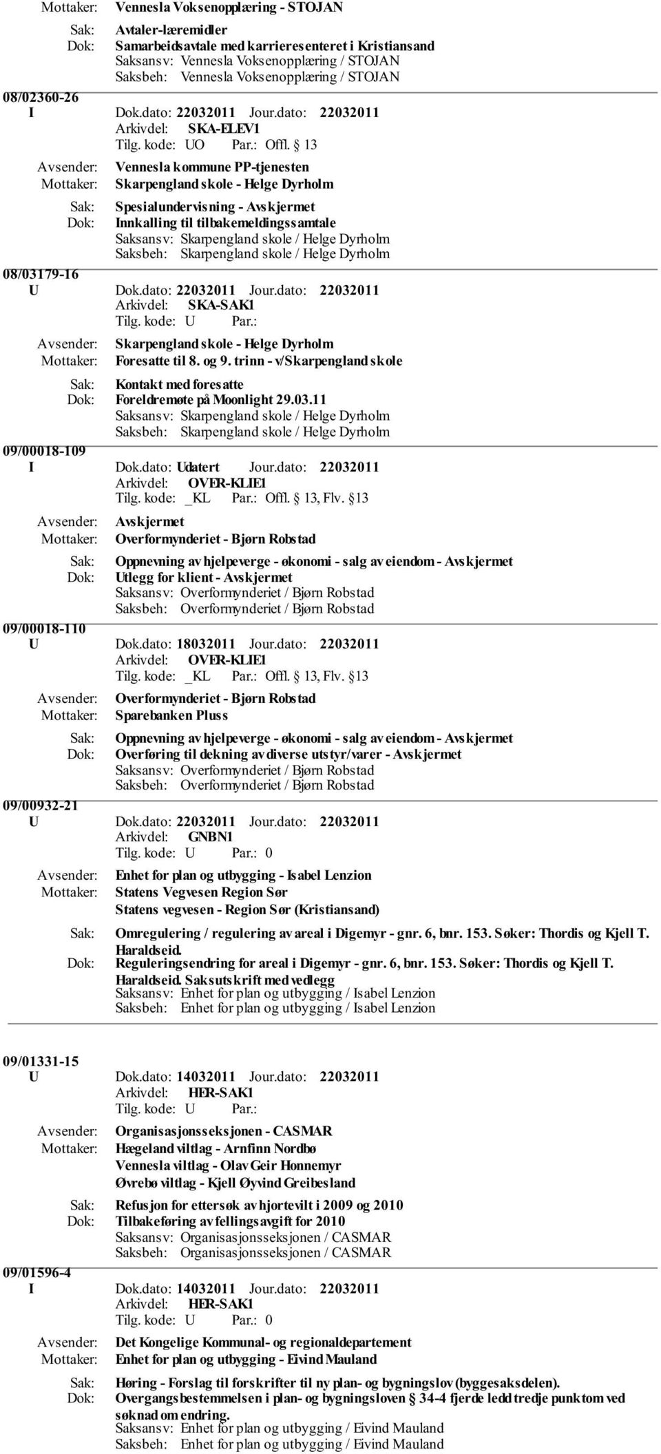 Saksbeh: Skarpengland skole / Helge Dyrholm 08/03179-16 U Dok.dato: Jour.dato: Arkivdel: SKA-SAK1 Skarpengland skole - Helge Dyrholm Foresatte til 8. og 9.