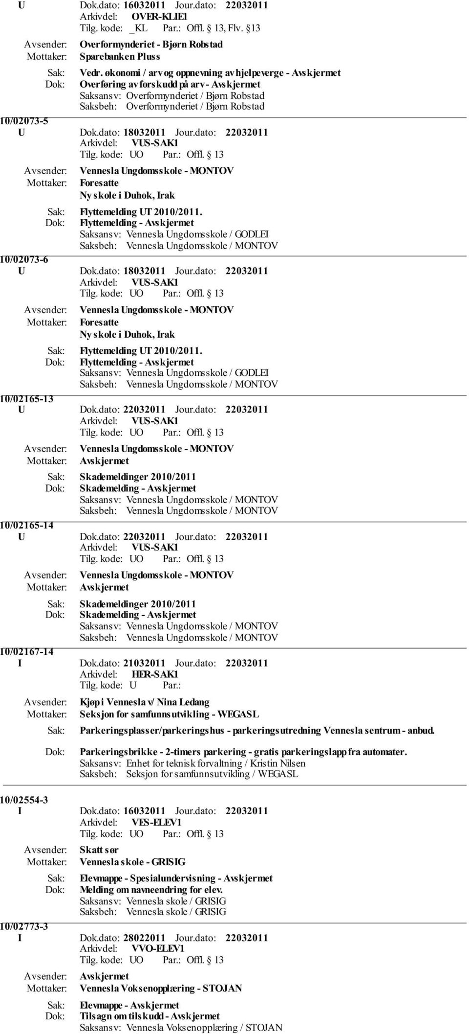 Flyttemelding - Saksansv: Vennesla Ungdomsskole / GODLEI Saksbeh: Vennesla Ungdomsskole / MONTOV 10/02073-6 U Dok.