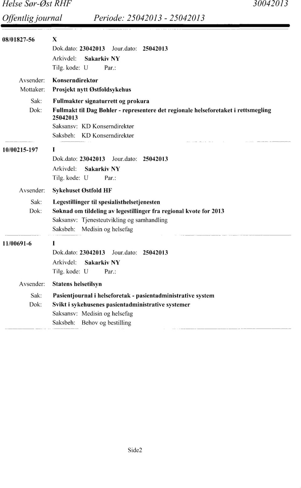 Østfold HF Sak: Legestillinger til spesialisthelsetjenesten Dok: Søknad om tildeling av legestillinger fra regional kvote for 2013 Tjenesteutvikling og samhandling