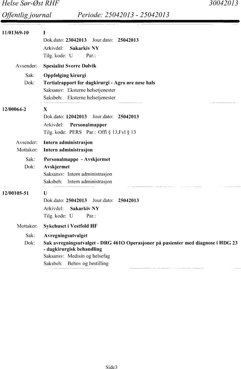 : Offl 13,Fv1 13 Intern administrasjon Intern administrasjon Sak: Personalmappe - Avskjermet Dok: Avskjermet Intern administrasjon Intern administrasjon