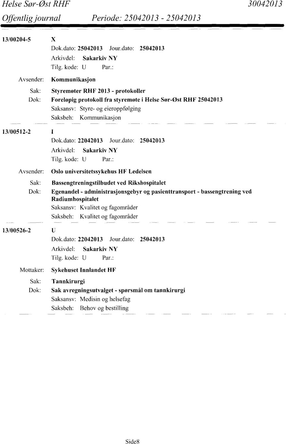 dato: 25042013 Oslo universitetssykehus HF Ledelsen Sak: Bassengtreningstilbudet ved Rikshospitalet Dok: Egenandel - administrasjonsgebyr og pasienttransport -